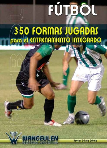 [9788487520945] FÚTBOL 350 FORMAS JUGADAS PARA EL ENTRENAMIENTO INTEGRADO