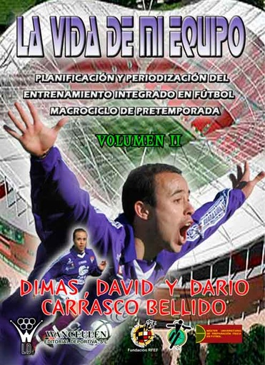 [9788498231731] LA VIDA DE MI EQUIPO II: PLANIFICACIÓN Y PERIODIZACIÓN DEL ENTRENAMIENTO INTEGRADO EN FÚTBOL: MACROCICLO DE PRETEMPORADA