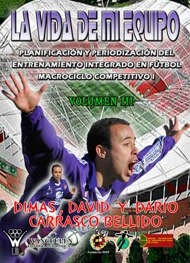 [9788498231748] LA VIDA DE MI EQUIPO III: PLANIFICACIÓN Y PERIODIZACIÓN DEL ENTRENAMIENTO INTEGRADO EN FÚTBOL: MACROCICLO COMPETITIVO I