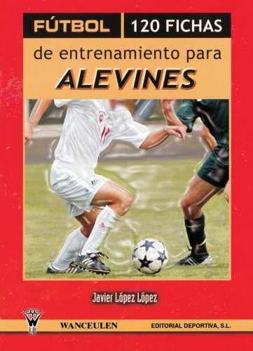 [9788498232547] FÚTBOL: 120 FICHAS DE ENTRENAMIENTO PARA ALEVINES