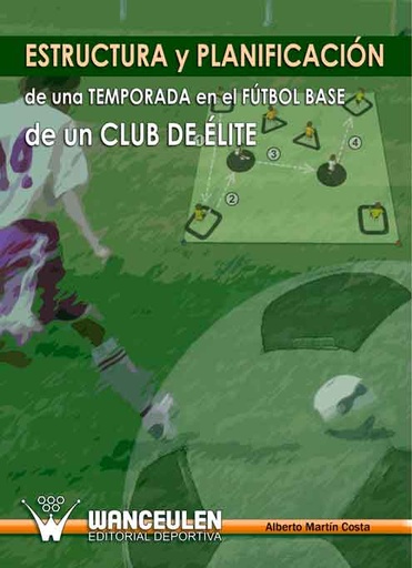 [9788498236309] ESTRUCTURA Y PLANIFICACIÓN DE UNA TEMPORADA EN EL FÚTBOL BASE DE UN CLUB DE ÉLITE