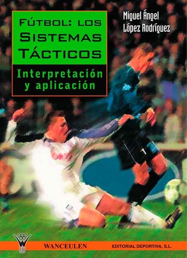 [9788487520860] FÚTBOL: LOS SISTEMAS TÁCTICOS. INTERPRETACIÓN Y APLICACIÓN