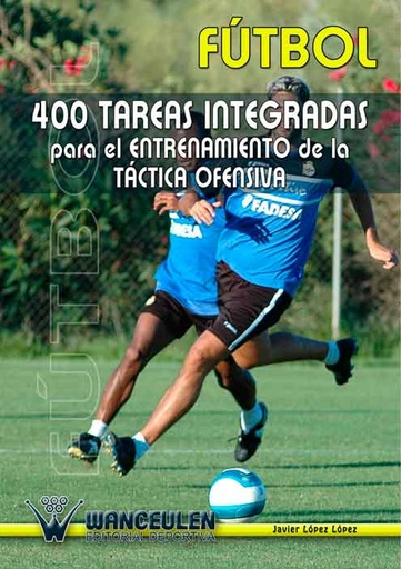 [9788495883056] FÚTBOL 400 TAREAS INTEGRADAS PARA EL ENTRENAMIENTO DE LA TÁCTICA OFENSIVA