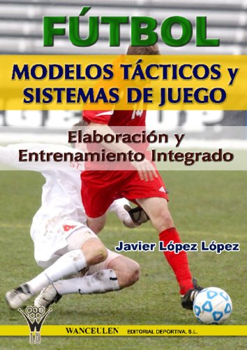 [9788496382718] FÚTBOL: MODELOS TÁCTICOS Y SISTEMAS DE JUEGO