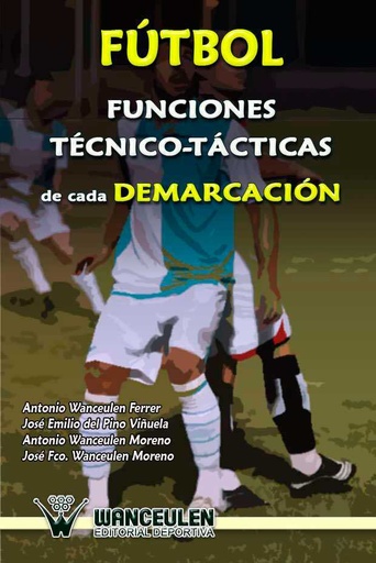 [9788499933498] FÚTBOL: FUNCIONES TÉCNICO-TÁCTICAS DE CADA DEMARCACIÓN