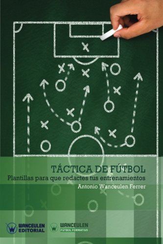 [9788499933719] TÁCTICA DE FÚTBOL. PLANTILLAS PARA QUE REDACTES TUS ENTRENAMIENTOS