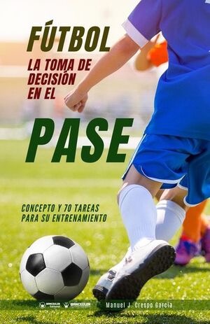 [9788418486050] FÚTBOL: LA TOMA DE DECISIÓN EN EL PASE