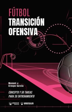 [9788418262678] FÚTBOL: TRANSICIÓN OFENSIVA