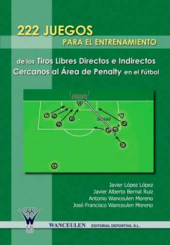 [9788498231670] 222 JUEGOS PARA EL ENTRENAMIENTO DE LOS TIROS LIBRES DIRECTOS E INDIRECTOS CERCANOS AL ÁREA DE PENALTY EN EL FÚTBOL