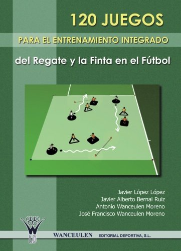 [9788498231571] 120 JUEGOS PARA EL ENTRENAMIENTO INTEGRADO DEL REGATE Y LA FINTA EN EL FÚTBOL
