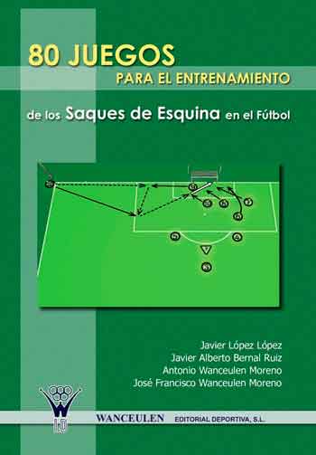 [9788498231656] 80 JUEGOS PARA EL ENTRENAMIENTO DE LOS SAQUES DE ESQUINA EN EL FÚTBOL