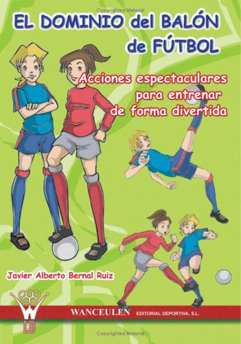 [9788498230000] EL DOMINIO DEL BALÓN DE FÚTBOL: ACCIONES ESPECTACULARES