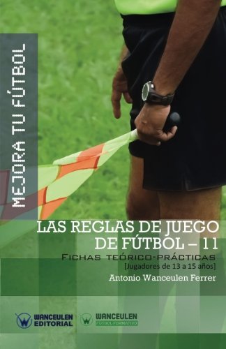 [9788499934044] MEJORA TU FÚTBOL: LAS REGLAS DE JUEGO EN FÚTBOL 11 (Fichas teórico-prácticas para jugadores de 13 a 15 años)