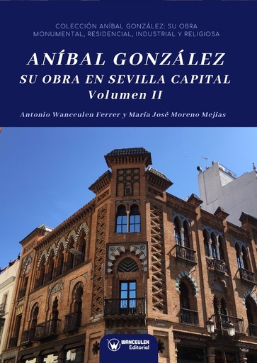 [9788499939711] ANÍBAL GONZÁLEZ. SU OBRA EN SEVILLA CAPITAL. VOLUMEN II