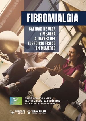 [9788417964177] FIBROMIALGIA: CALIDAD DE VIDA Y MEJORA A TRAVÉS DEL EJERCICIO FÍSICO EN MUJERES