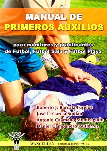 [9788498230048] MANUAL DE PRIMEROS AUXILIOS PARA MONITORES Y PRACTICANTES DE FÚTBOL, FÚTBOL SALA Y FÚTBOL PLAYA