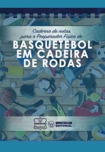 [PT-CEPF-BSR] Caderno de notas para o Preparador físico de Basquetebol em cadeira de rodas