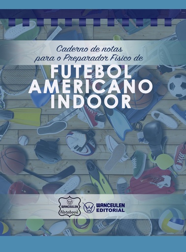 [PT-CEPF-FBAI] Caderno de notas para o Preparador físico de Futebol Americano Indoor