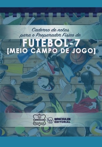 [PT-CEPF-FB72] Caderno de notas para o Preparador físico de Futebol de 7 (Meio Campo de Jogo)