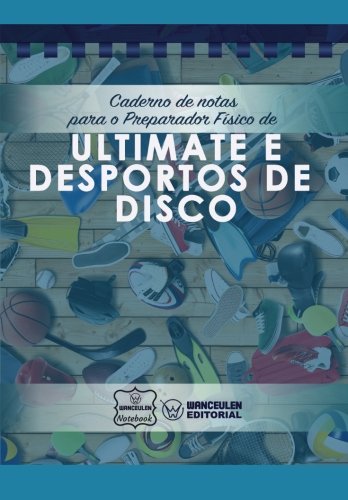 [PT-CEPF-ULT] Caderno de notas para o Preparador físico de Ultimate e Desportos de Disco