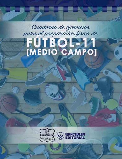 [CEPF-FB2] Cuaderno de Ejercicios para el Preparador Físico de Fútbol 11  (Medio Campo)