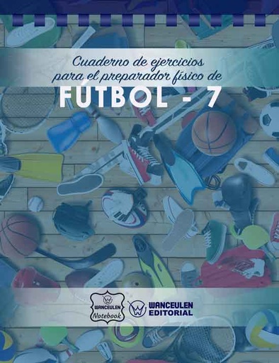 [CEPF-FB71] Cuaderno de Ejercicios para el Preparador Físico de Fútbol 7 (Campo Completo)