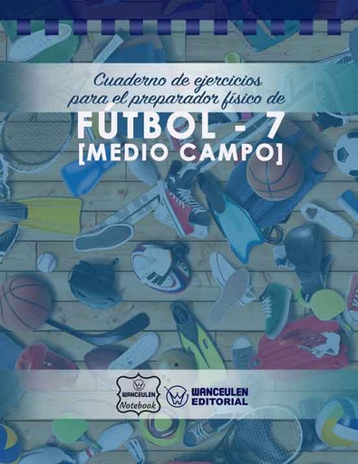 [CEPF-FB72] Cuaderno de Ejercicios para el Preparador Físico de Fútbol 7 (Medio Campo)