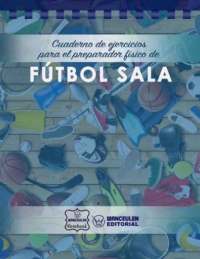 [CEPF-FBS1] Cuaderno de Ejercicios para el Preparador Físico de Fútbol Sala  (Campo Completo)