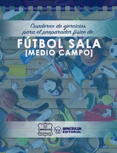 [CEPF-FBS2] Cuaderno de Ejercicios para el Preparador Físico de Fútbol Sala (Medio Campo)