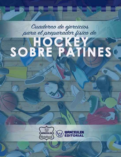 [CEPF-HP] Cuaderno de Ejercicios para el Preparador Físico de Hockey sobre Patines