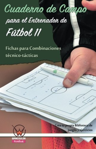 [CDCPEEDF11FPCTT] CUADERNO CAMPO ENTRENADOR F11: FICHAS PARA COMBINACIONES TÉCNICO-TÁCTICAS