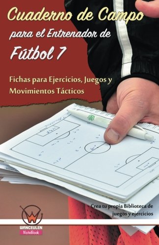 [CDCPEEDF7FPEJYMT] CUADERNO CAMPO ENTRENADOR F7: FICHAS DE EJERCICIOS, JUEGOS Y MOVIMIENTOS