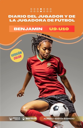 DIARIO DEL JUGADOR Y DE LA JUGADORA DE FÚTBOL.  CATEGORÍA BENJAMÍN: U9-U10 (Versión Color)