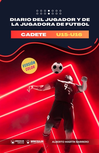 DIARIO DEL JUGADOR Y DE LA JUGADORA DE FÚTBOL.  CATEGORÍA CADETE: U15-U16 (Versión Color)
